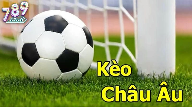 Kèo Châu Âu 789club là gì?