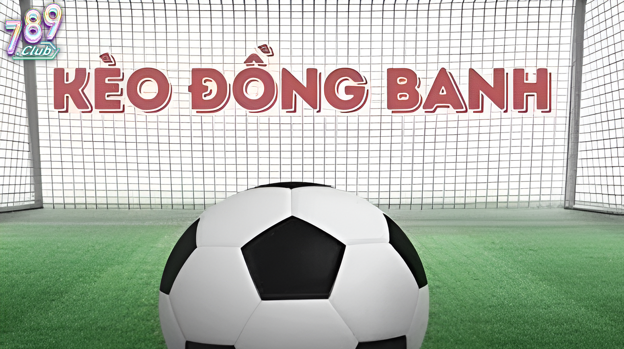 Kèo Đồng Banh 789club Là Gì?