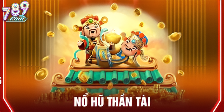 Kinh Nghiệm Nổ Hũ Thần Tài 789club