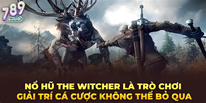 Tổng Quan Nổ Hũ The Witcher 789club