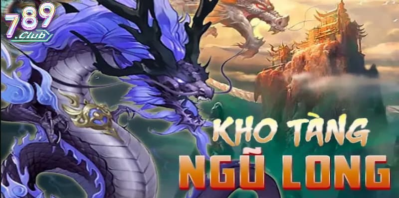 Điểm Nổi Bật Nổ Hũ Kho Tàng Ngũ Long 789club